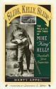 Slide, Kelly, Slide: The Wild Life and Times of Mike King Kelly - Marty Appel, Lawrence S. Ritter