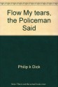 Flow My Tears, the Policeman Said - Philip K. Dick