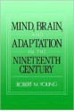 Mind, Brain, And Adaptation In The Nineteenth Century: Cerebral Localization And Its Biological Context From Gall To Ferrier - Robert M. Young