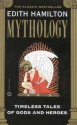 Mythology: Timeless Tales of Gods and Heroes - Edith Hamilton