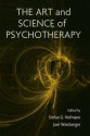 The Art and Science of Psychotherapy - Stefan G. Hofmann, Joel Weinberger