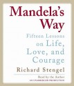 Mandela's Way: Fifteen Lessons on Life, Love, and Courage (Audio) - Richard Stengel