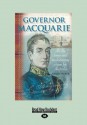 Governor Macquarie: His Life, Times and Revolutionary Vision for Australia - Derek Parker