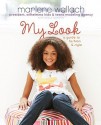 My Look: A Guide to Fashion & Style - Marlene Wallach, Grace Norwich, Anna Palma, Monika Roe