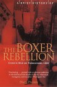 A Brief History of the Boxer Rebellion: China's War on Foreigners, 1900 - Diana Preston