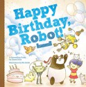 Happy Birthday, Robot! - Daniel Solis