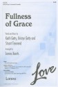 Fullness of Grace: SATB with Opt. Instrumental Ensemble - Keith Getty, Kristyn Getty, Stuart Townend