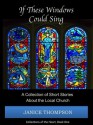 If These Windows Could Sing (Collections of the Heart: Short Stories to Warm the Soul) - Janice Thompson