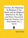 Purchas, His Pilgrimage or Relations of the World and the Religions Observed in All Ages and Places Discovered from the Creation Unto This Present Par - Samuel Purchas