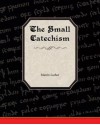 The Small Catechism of Martin Luther - Martin Luther