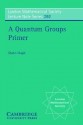 A Quantum Groups Primer - Shahn Majid