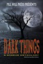 Dark Things: A Horror Anthology - Jessy Marie Roberts, Eric Dimbleby, Vince Darcangelo, Michael W. Garza