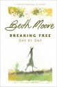 Breaking Free Day by Day: A Year of Walking in Liberty - Beth Moore