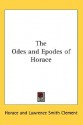 The Odes and Epodes of Horace - Horace