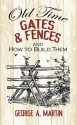 Old-Time Gates and Fences and How to Build Them - George A. Martin