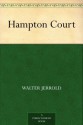 Hampton Court - Walter Jerrold, E. W. Haslehust