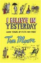 I Believe in Yesterday: My Adventures in Living History - Tim Moore