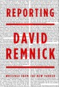 Reporting: Writings From The " New Yorker " - David Remnick