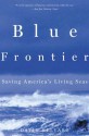 Blue Frontier: Saving America's Living Seas - David Helvarg