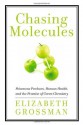 Chasing Molecules: Poisonous Products, Human Health, and the Promise of Green Chemistry - Elizabeth Grossman