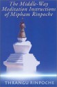 The Middle-Way Meditation Instructions of Mipham Rinpoche - Khenchen Thrangu, Ken Holmes