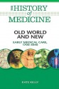 Old World and New: Early Medical Care, 1700-1840 - Kate Kelly