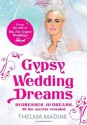 Gypsy Wedding Dreams: Ten dresses. Ten Dreams. All the secrets revealed. - Thelma Madine