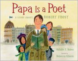 Papa Is a Poet: A Story About Robert Frost - Natalie S. Bober, Rebecca Gibbon