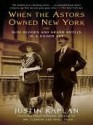 When the Astors Owned New York: Blue Bloods & Grand Hotels in a Gilded Age - Justin Kaplan