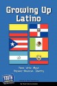 Growing Up Latino: Teens Write about Hispanic-American Identity - Keith Hefner, Laura Longhine