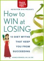 How to Win at Losing: 10 Diet Myths that Keep You From Succeeding - Monica Reinagel