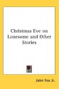 Christmas Eve on Lonesome and Other Stories - John Fox Jr.