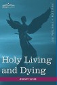 Holy Living and Dying: With Prayers Containing the Whole Duty of a Christian - Jeremy Taylor