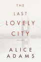 The Last Lovely City: Stories - Alice Adams