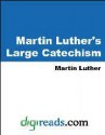 Martin Luther's Large Catechism - Martin Luther, Robert H. Fischer