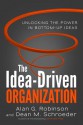 The Idea-Driven Organization: Unlocking the Power in Bottom-Up Ideas - Alan G. Robinson, Dean M. Schroeder