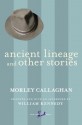 Ancient Lineage and Other Stories - Morley Callaghan, William Kennedy