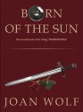 Born of the Sun - Joan Wolf