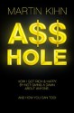 Asshole: How I Got Rich & Happy By Not Giving a Damn About Anyone & How You Can, Too - Martin Kihn