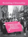 Resisting Citizenship: Feminist Essays on Politics, Community, and Democracy - Martha A. Ackelsberg