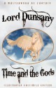 Time and the Gods: The Classic Fantasy Collection (Illustrated Facsimile Reprint Edition) - Lord Dunsany, S. H. Sime