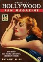 Inside the Hollywood Fan Magazine: A History of Star Makers, Fabricators, and Gossip Mongers - Anthony Slide