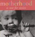 Motherhood Is Not For Sissies (Keepsake) - Evelyn Beilenson