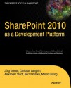 SharePoint 2010 as a Development Platform (Expert's Voice in Sharepoint) - Joerg Krause, Martin DÃƒÂ¶ring, Julius Eder, Simone KÃƒÂ¼hne, Christian Langhirt, Kay Lerch, Bernd Pehlke