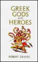 Greek Gods and Heroes - Robert Graves