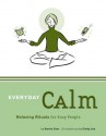 Everyday Calm: Relaxing Rituals for Busy People - Darrin Zeer, Cindy Luu