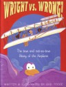 Wright Vs. Wrong: The True & Not So True Story of the Airplane - Gigi Little