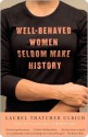 Well-Behaved Women Seldom Make History - Laurel Thatcher Ulrich