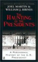 The Haunting of the Presidents: A Paranormal History of the U.S. Presidency - Joel Martin