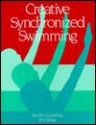 Creative Synchronized Swimming - Beula O. Gundling, Jill E. White